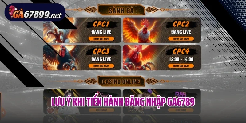 Lưu ý khi tiến hành đăng nhập Ga6789