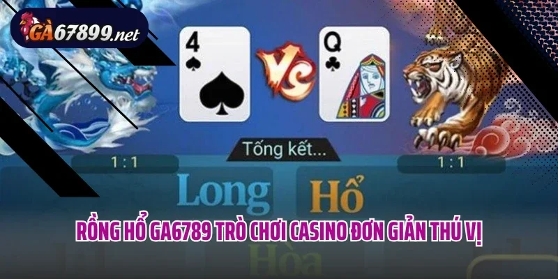 Rồng Hổ GA6789 trò chơi casino đơn giản thú vị